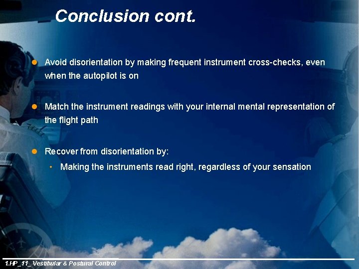 Conclusion cont. l Avoid disorientation by making frequent instrument cross-checks, even when the autopilot