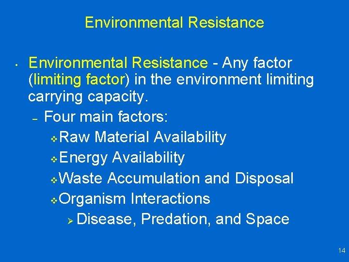 Environmental Resistance • Environmental Resistance - Any factor (limiting factor) in the environment limiting