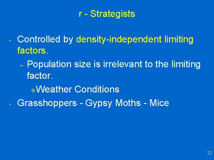 r - Strategists • • Controlled by density-independent limiting factors. – Population size is