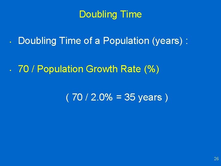 Doubling Time • Doubling Time of a Population (years) : • 70 / Population