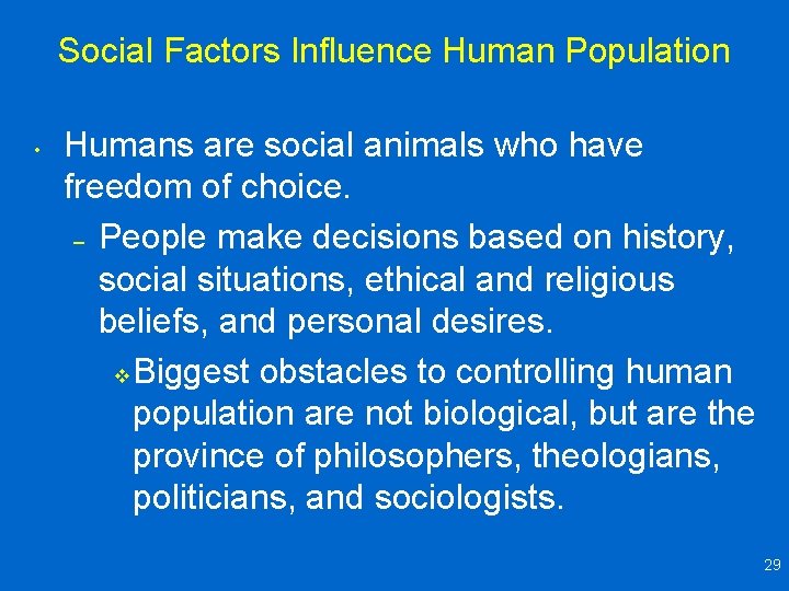Social Factors Influence Human Population • Humans are social animals who have freedom of