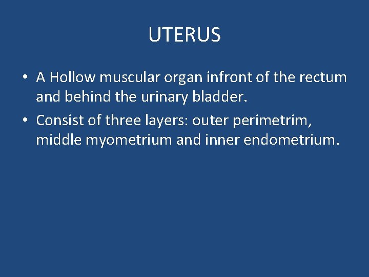 UTERUS • A Hollow muscular organ infront of the rectum and behind the urinary