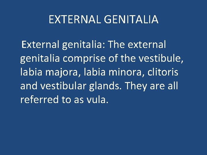 EXTERNAL GENITALIA External genitalia: The external genitalia comprise of the vestibule, labia majora, labia