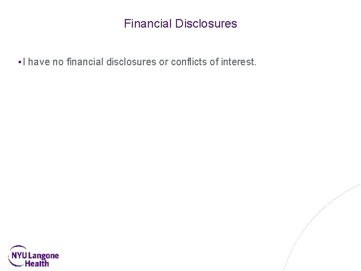 Financial Disclosures • I have no financial disclosures or conflicts of interest. 