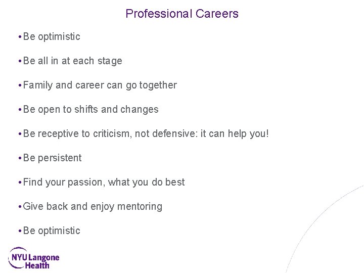 Professional Careers • Be optimistic • Be all in at each stage • Family