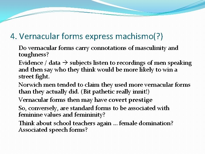 4. Vernacular forms express machismo(? ) Do vernacular forms carry connotations of masculinity and