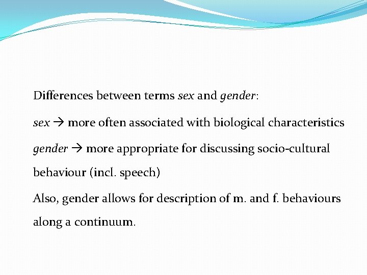 Differences between terms sex and gender: sex more often associated with biological characteristics gender