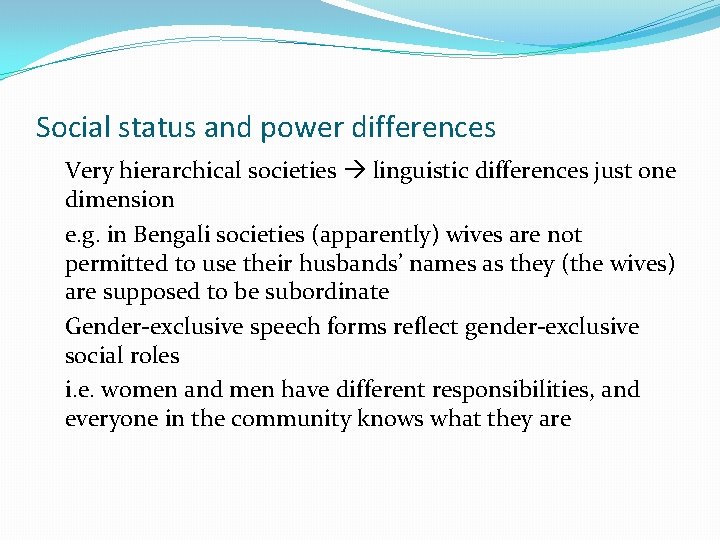 Social status and power differences Very hierarchical societies linguistic differences just one dimension e.