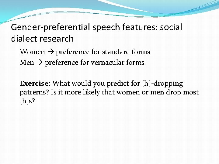 Gender-preferential speech features: social dialect research Women preference for standard forms Men preference for
