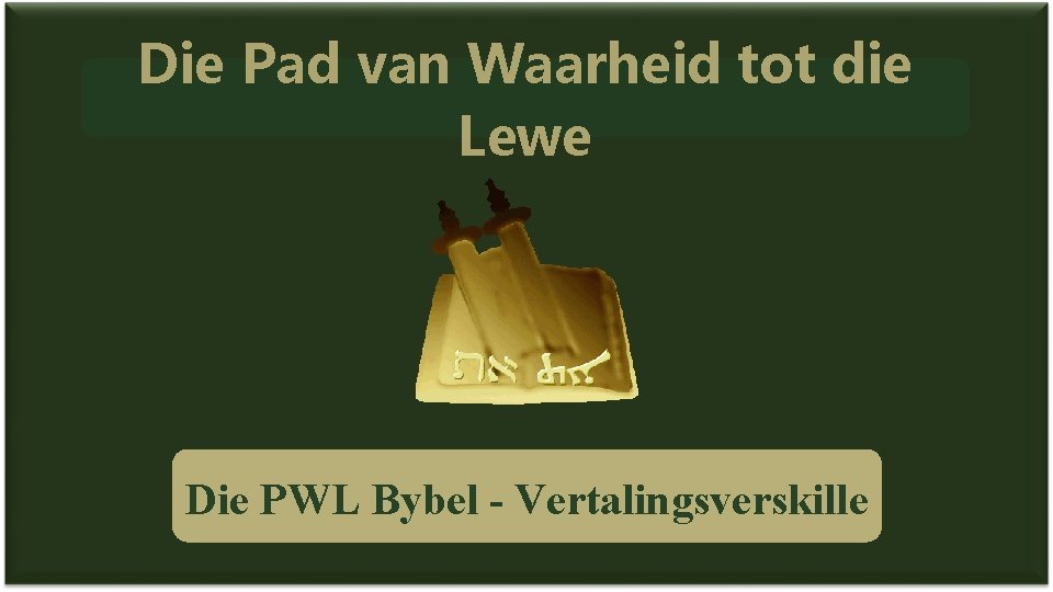 Die Pad van Waarheid tot die Lewe Die PWL Bybel - Vertalingsverskille 