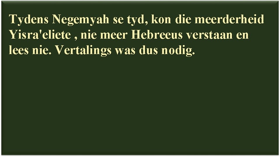 Tydens Negemyah se tyd, kon die meerderheid Yisra'eliete , nie meer Hebreeus verstaan en