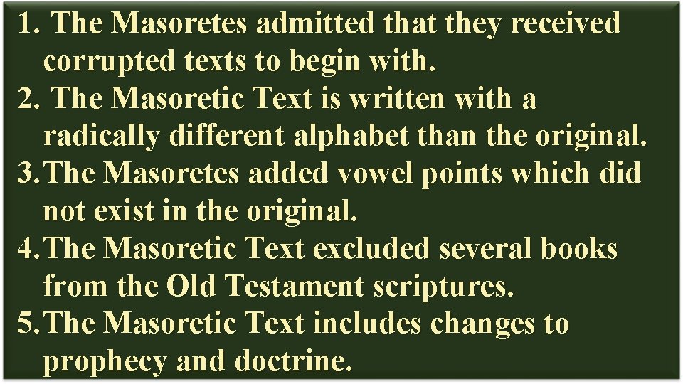 1. The Masoretes admitted that they received corrupted texts to begin with. 2. The