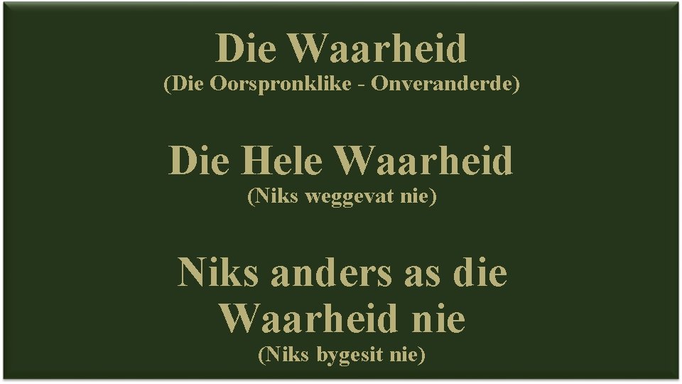 Die Waarheid (Die Oorspronklike - Onveranderde) Die Hele Waarheid (Niks weggevat nie) Niks anders