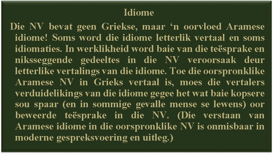 Idiome Die NV bevat geen Griekse, maar ‘n oorvloed Aramese idiome! Soms word die