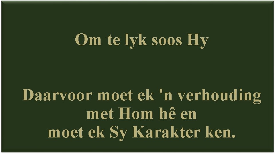 Om te lyk soos Hy Daarvoor moet ek 'n verhouding met Hom hê en