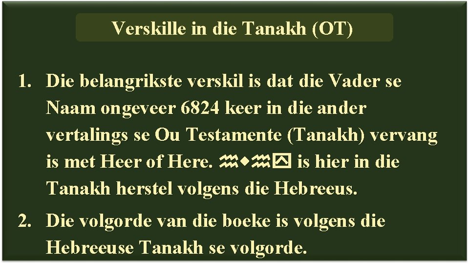 Verskille in die Tanakh (OT) 1. Die belangrikste verskil is dat die Vader se