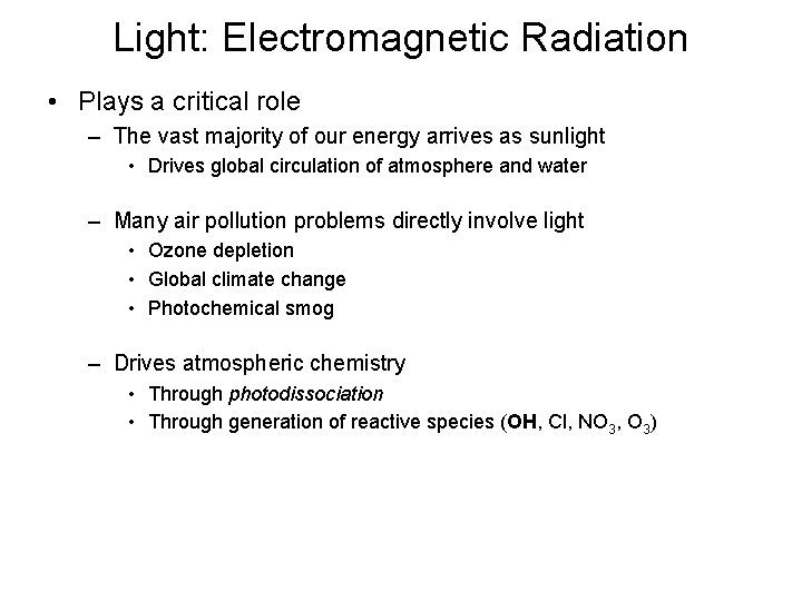Light: Electromagnetic Radiation • Plays a critical role – The vast majority of our Light: Electromagnetic Radiation • Plays a critical role – The vast majority of our