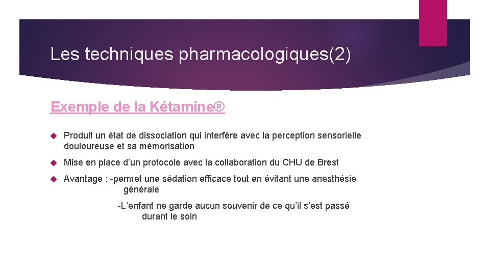 Les techniques pharmacologiques(2) Exemple de la Kétamine® Produit un état de dissociation qui interfère
