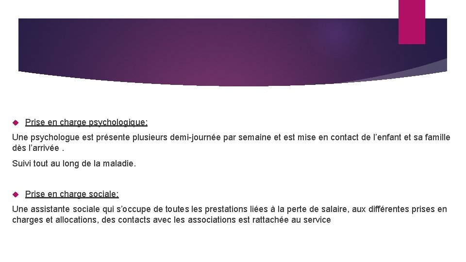  Prise en charge psychologique: Une psychologue est présente plusieurs demi-journée par semaine et