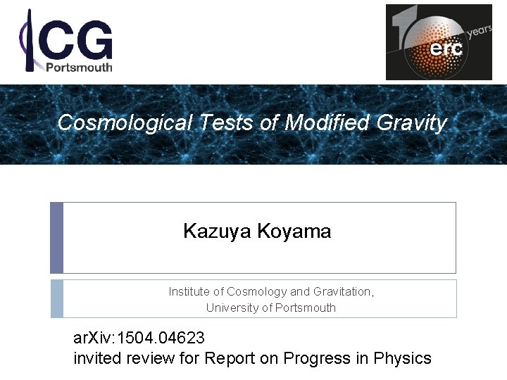 Cosmological Tests of Modified Gravity Kazuya Koyama Institute of Cosmology and Gravitation, University of