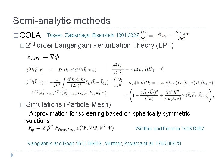 Semi-analytic methods � COLA Tassev, Zaldarriaga, Eisenstein 1301. 0322 � 2 nd order Langangain