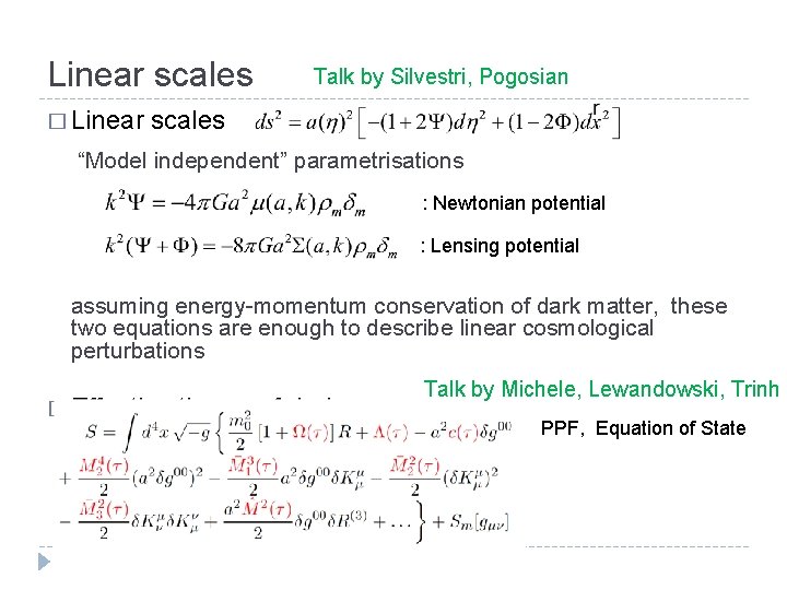 Linear scales Talk by Silvestri, Pogosian � Linear scales “Model independent” parametrisations : Newtonian