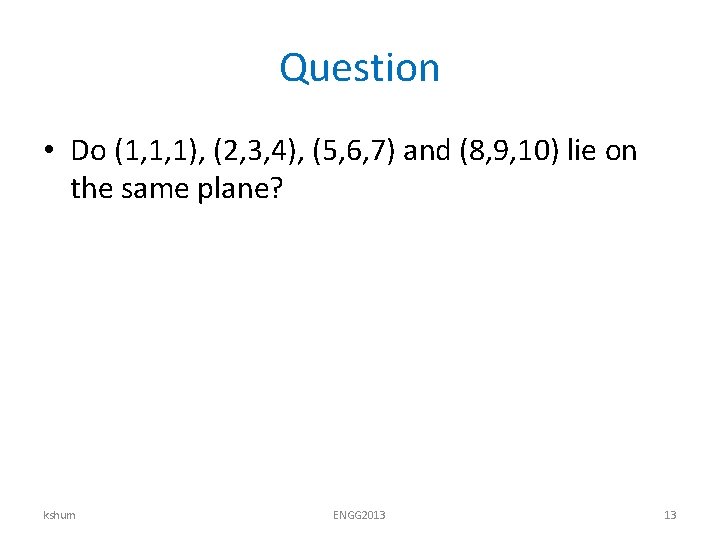 Question • Do (1, 1, 1), (2, 3, 4), (5, 6, 7) and (8,