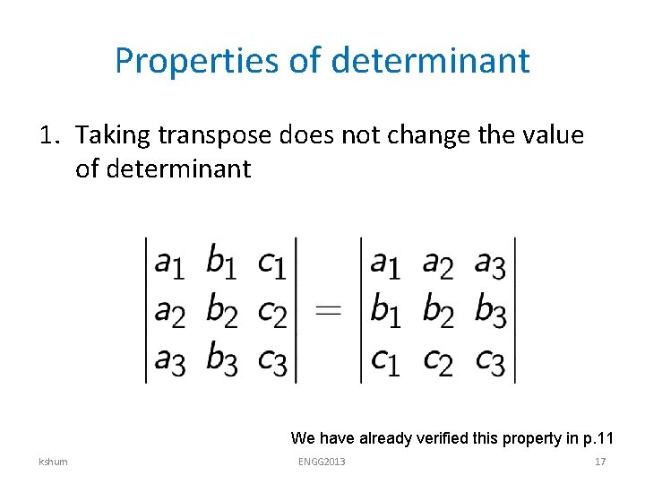 Properties of determinant 1. Taking transpose does not change the value of determinant We