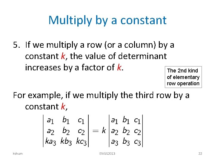 Multiply by a constant 5. If we multiply a row (or a column) by