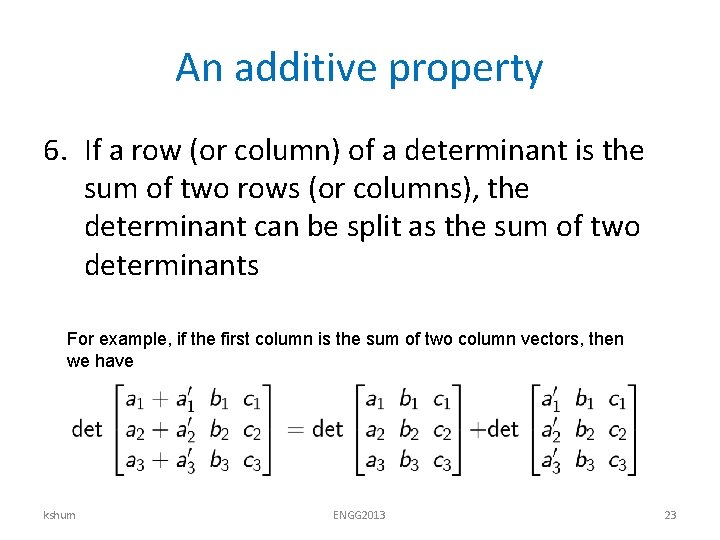 An additive property 6. If a row (or column) of a determinant is the