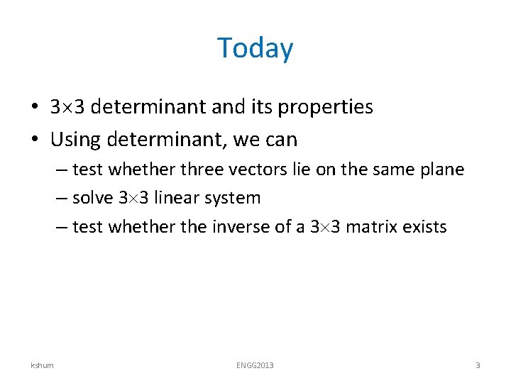 Today • 3 3 determinant and its properties • Using determinant, we can –