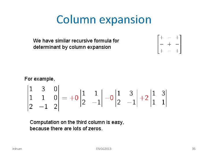 Column expansion We have similar recursive formula for determinant by column expansion For example,