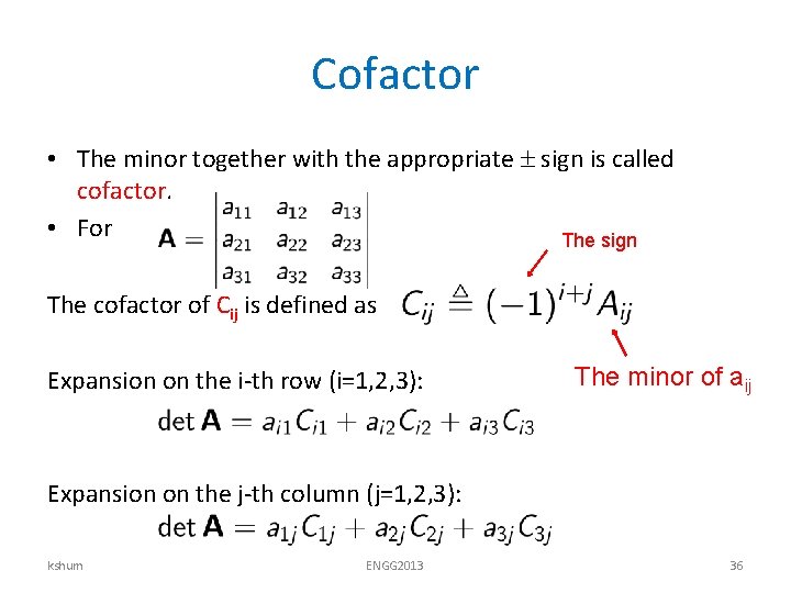 Cofactor • The minor together with the appropriate sign is called cofactor. • For
