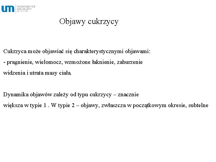 Objawy cukrzycy Cukrzyca może objawiać się charakterystycznymi objawami: - pragnienie, wielomocz, wzmożone łaknienie, zaburzenie