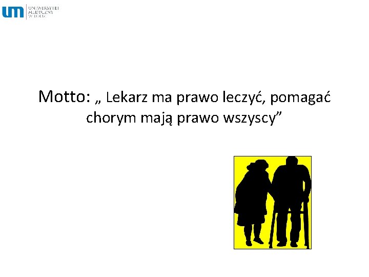 Motto: „ Lekarz ma prawo leczyć, pomagać chorym mają prawo wszyscy” 