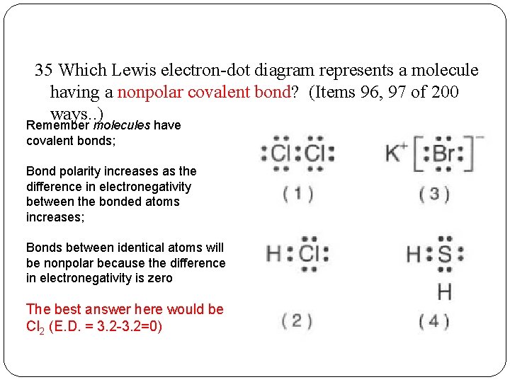 35 Which Lewis electron-dot diagram represents a molecule having a nonpolar covalent bond? (Items