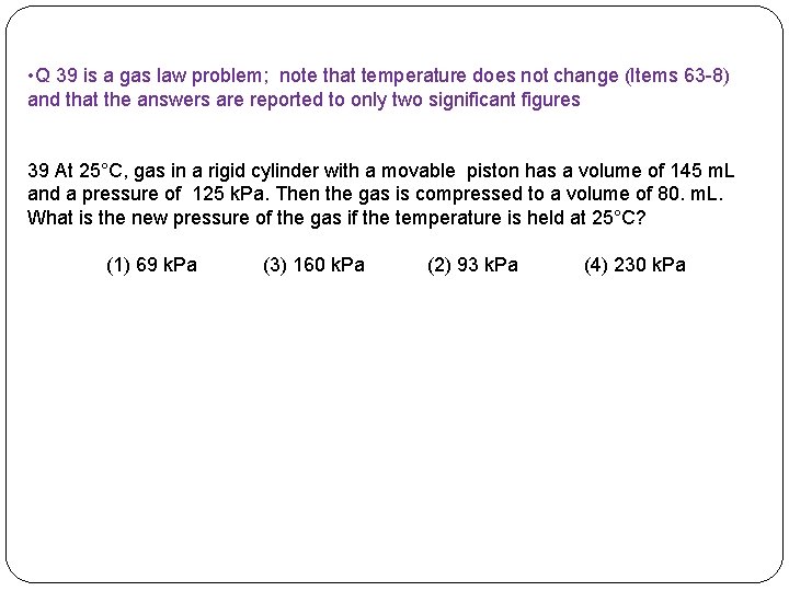  • Q 39 is a gas law problem; note that temperature does not