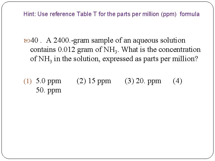 Hint: Use reference Table T for the parts per million (ppm) formula 40. A