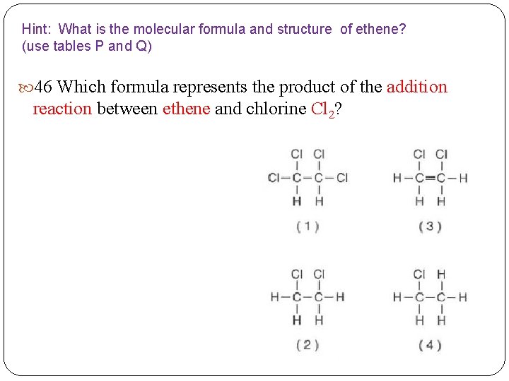 Hint: What is the molecular formula and structure of ethene? (use tables P and