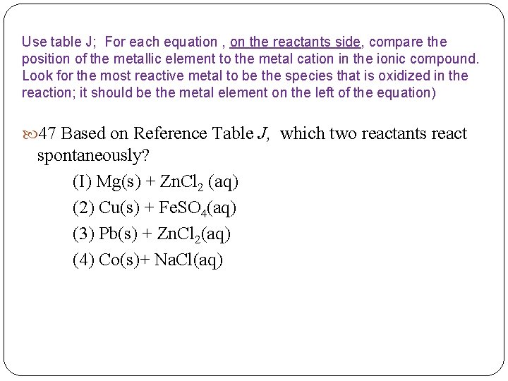 Use table J; For each equation , on the reactants side, compare the position