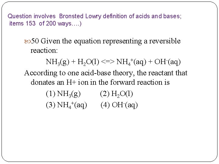 Question involves Bronsted Lowry definition of acids and bases; items 153 of 200 ways….
