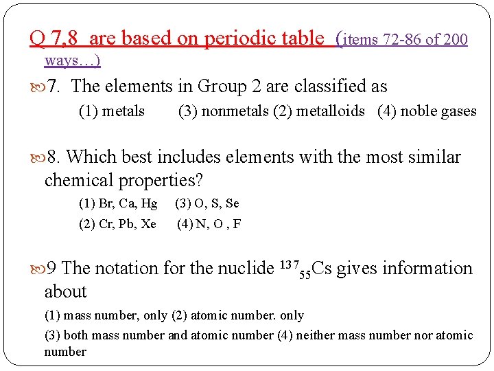 Q 7, 8 are based on periodic table (items 72 -86 of 200 ways…)