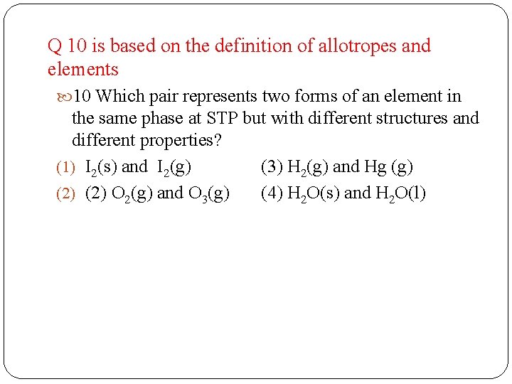 Q 10 is based on the definition of allotropes and elements 10 Which pair
