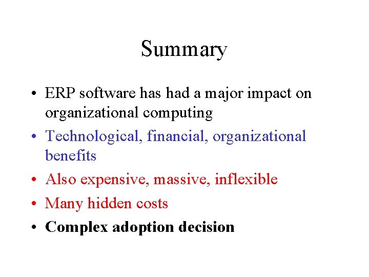 Summary • ERP software has had a major impact on organizational computing • Technological,