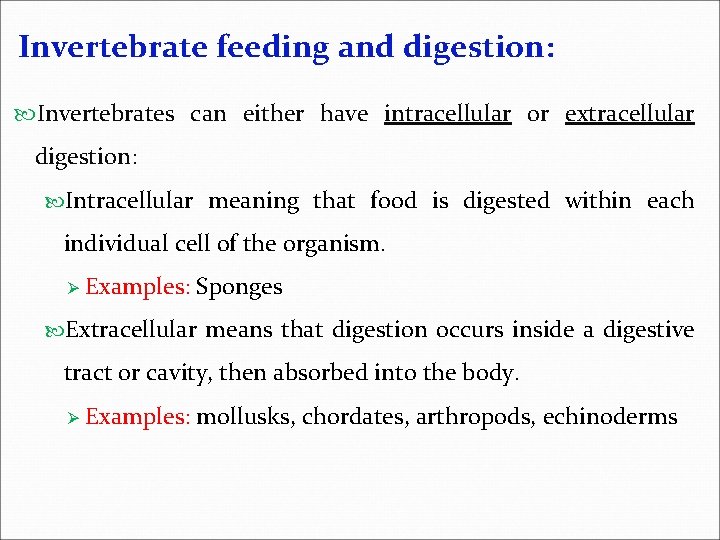 Invertebrate feeding and digestion: Invertebrates can either have intracellular or extracellular digestion: Intracellular meaning