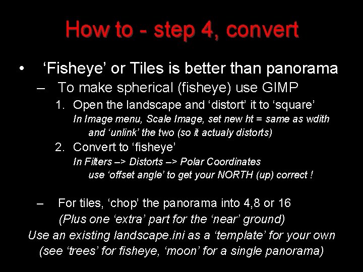 How to - step 4, convert • ‘Fisheye’ or Tiles is better than panorama