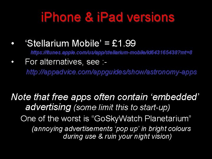 i. Phone & i. Pad versions • ‘Stellarium Mobile’ = £ 1. 99 https: