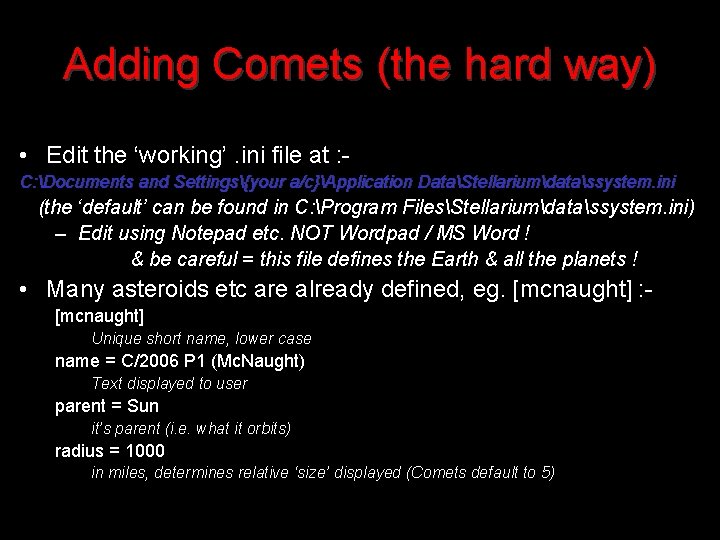 Adding Comets (the hard way) • Edit the ‘working’. ini file at : C: