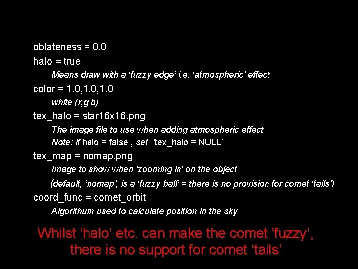 oblateness = 0. 0 halo = true Means draw with a ‘fuzzy edge’ i.