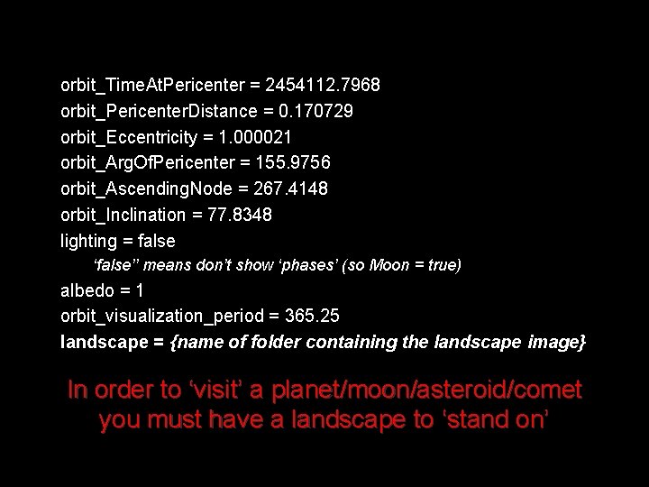 orbit_Time. At. Pericenter = 2454112. 7968 orbit_Pericenter. Distance = 0. 170729 orbit_Eccentricity = 1.